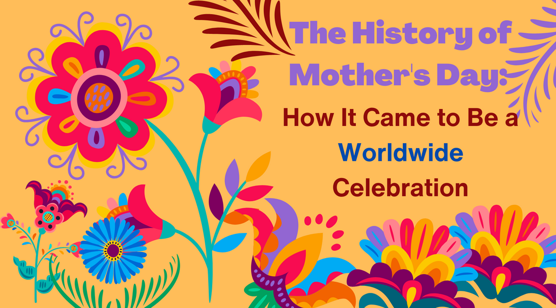 The History of Mother's Day: How It Came to Be a Worldwide Celebration