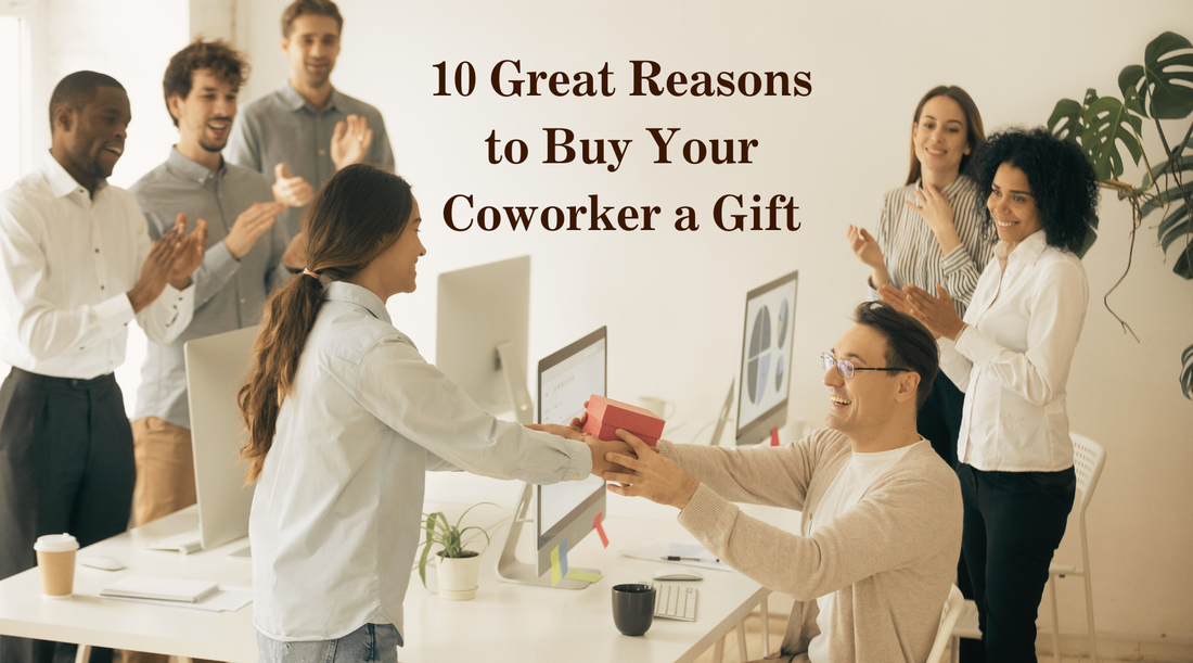 10 Great Reasons to Buy Your Coworker a Gift (And Have A Little Fun at Work!)